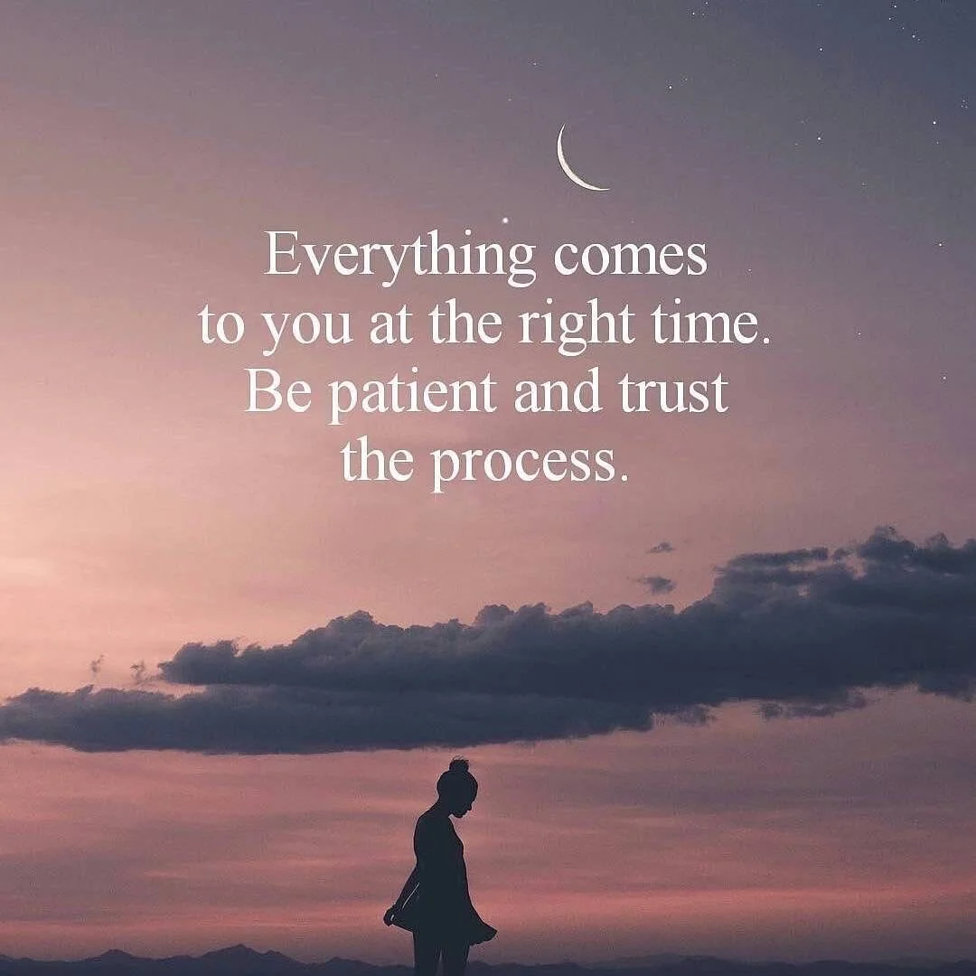 TIME...PATIENCE...TRUST