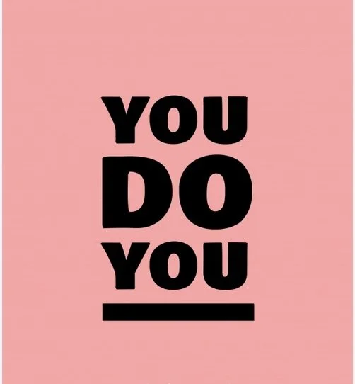 YOU DO YOU!!!!