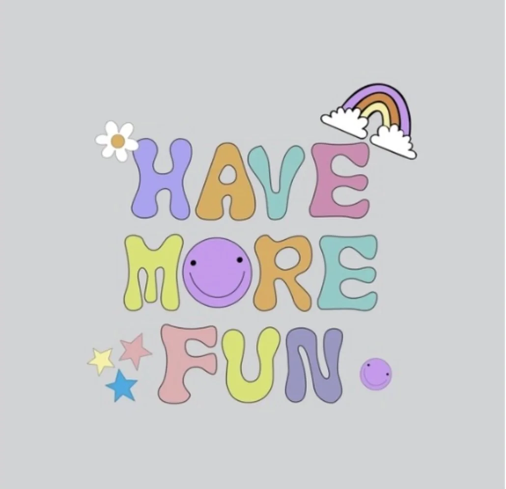 HAVE MORE FUN!