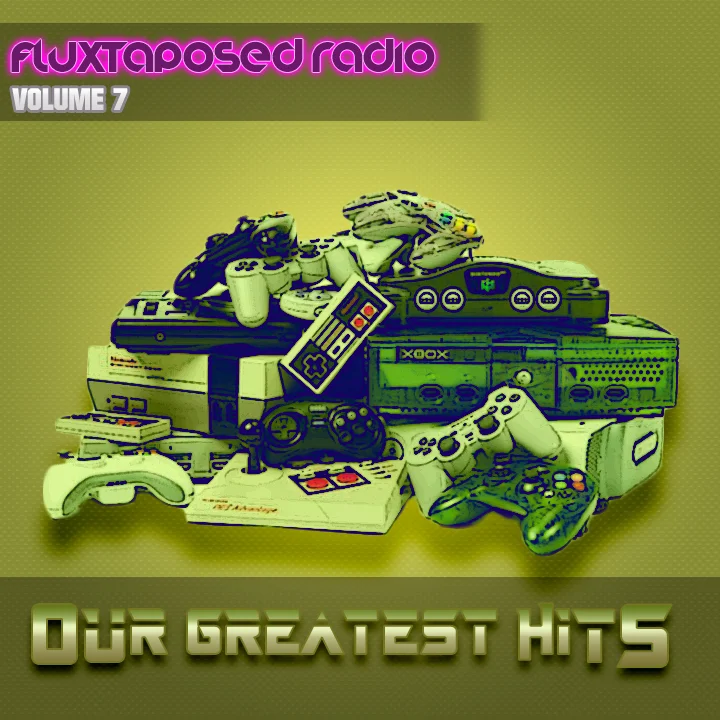 Fluxtaposed Radio Vol 7 - Our Greatest Hits.jpg