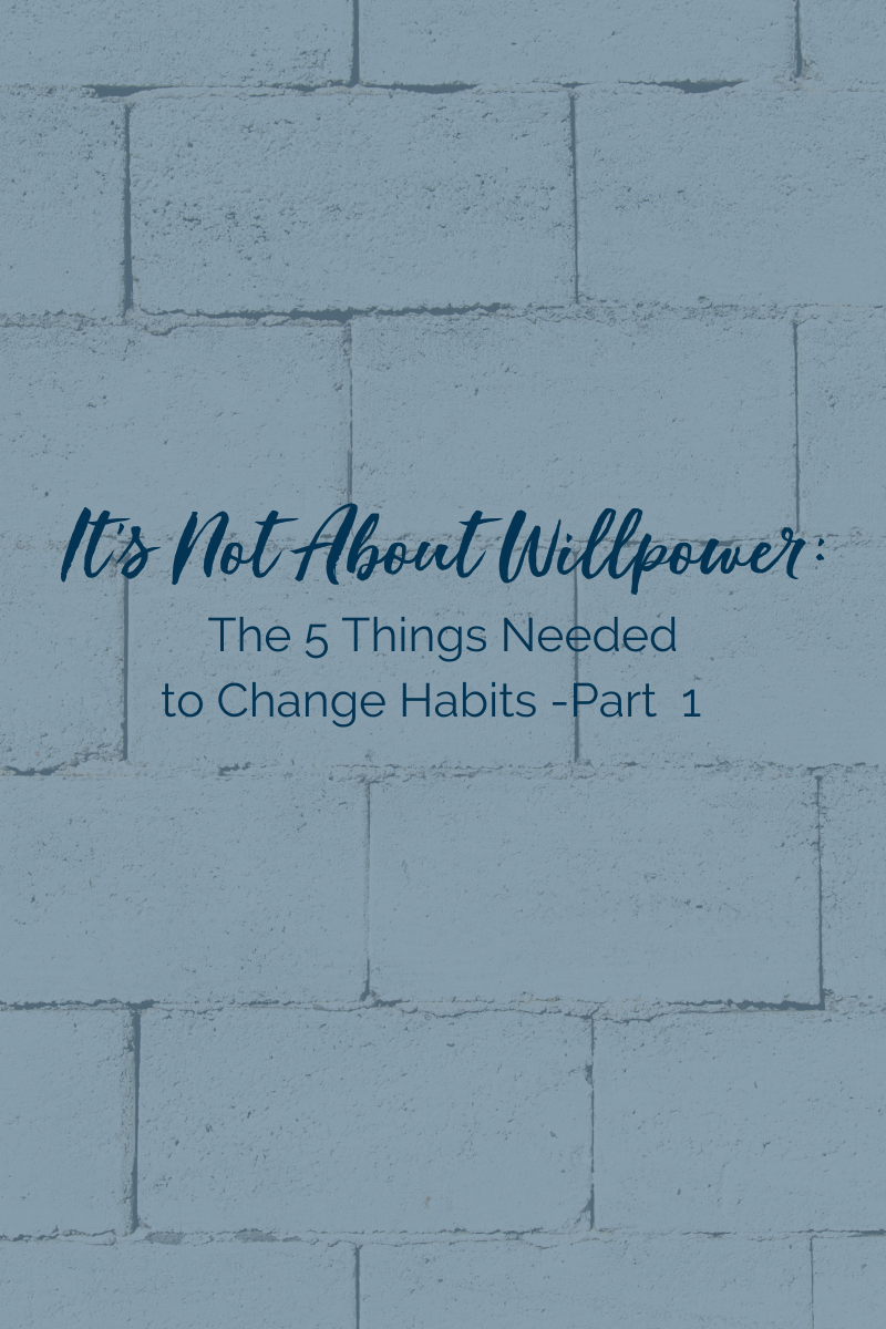 It's Not About Willpower: 5 Things You Need to Change Habits