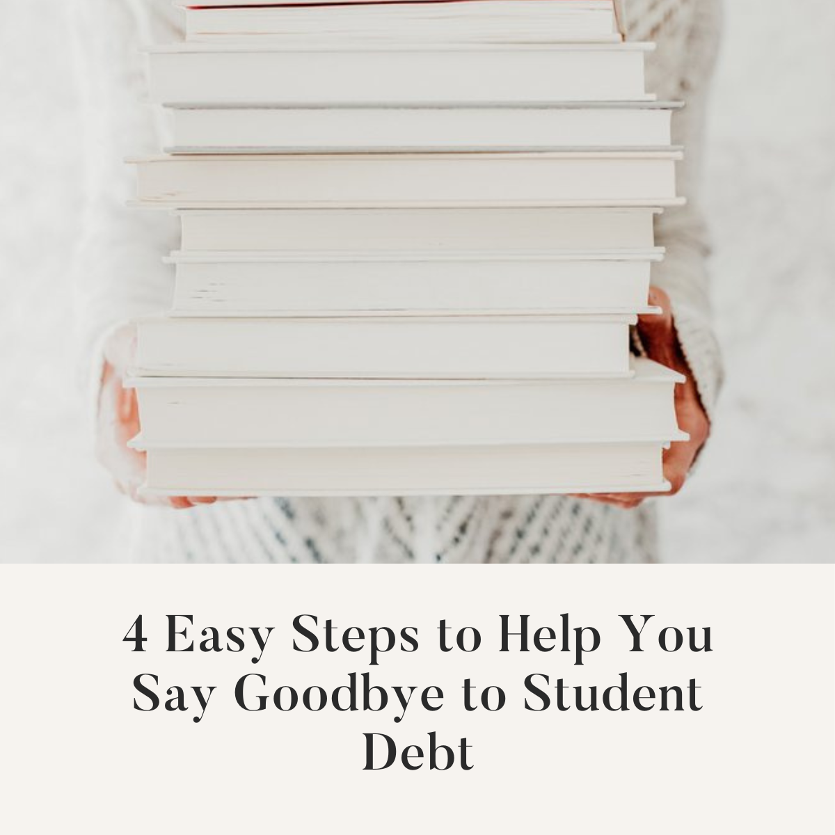 4 Easy Steps to Help You Say Goodbye to Student Debt