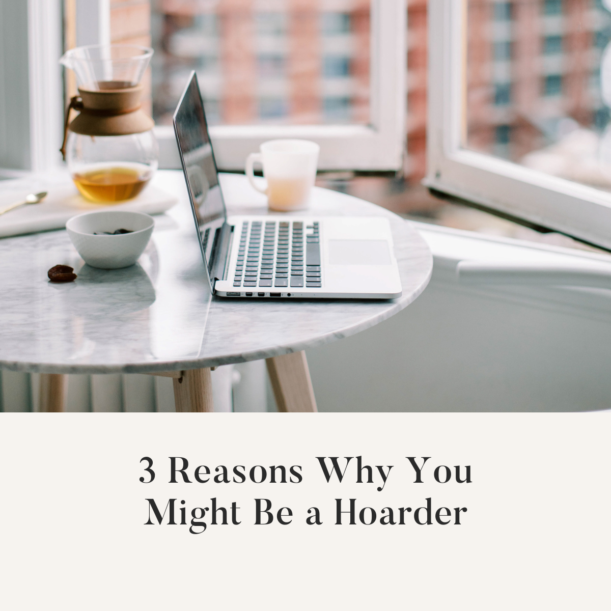 Three Reasons you Might be a Hoarder
