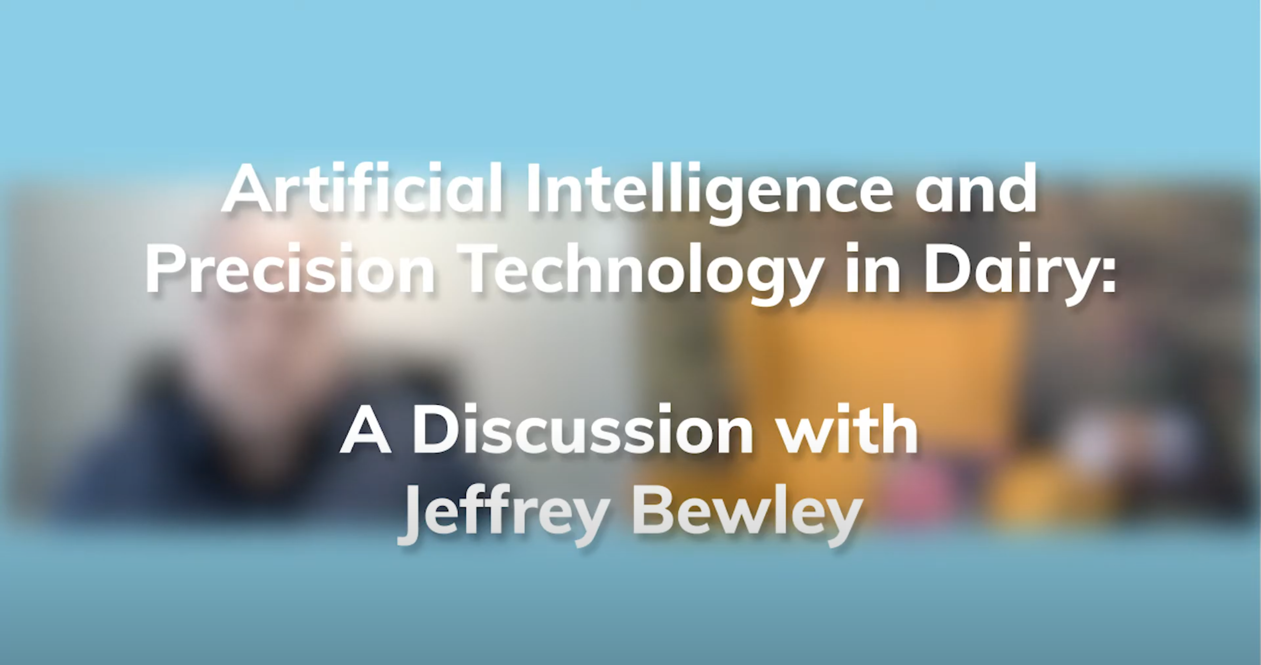 Takeaways: Artificial Intelligence and Precision Dairy Technology with Dr. Jeffrey Bewley