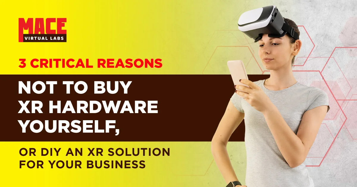 3 Critical Reasons NOT to Buy XR Hardware Yourself, or DIY an XR Solution for Your Business