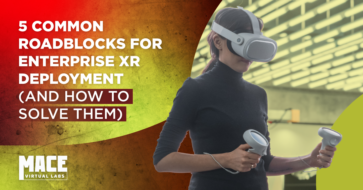 5 Common Roadblocks for Enterprise XR Deployment (And How to Solve Them)