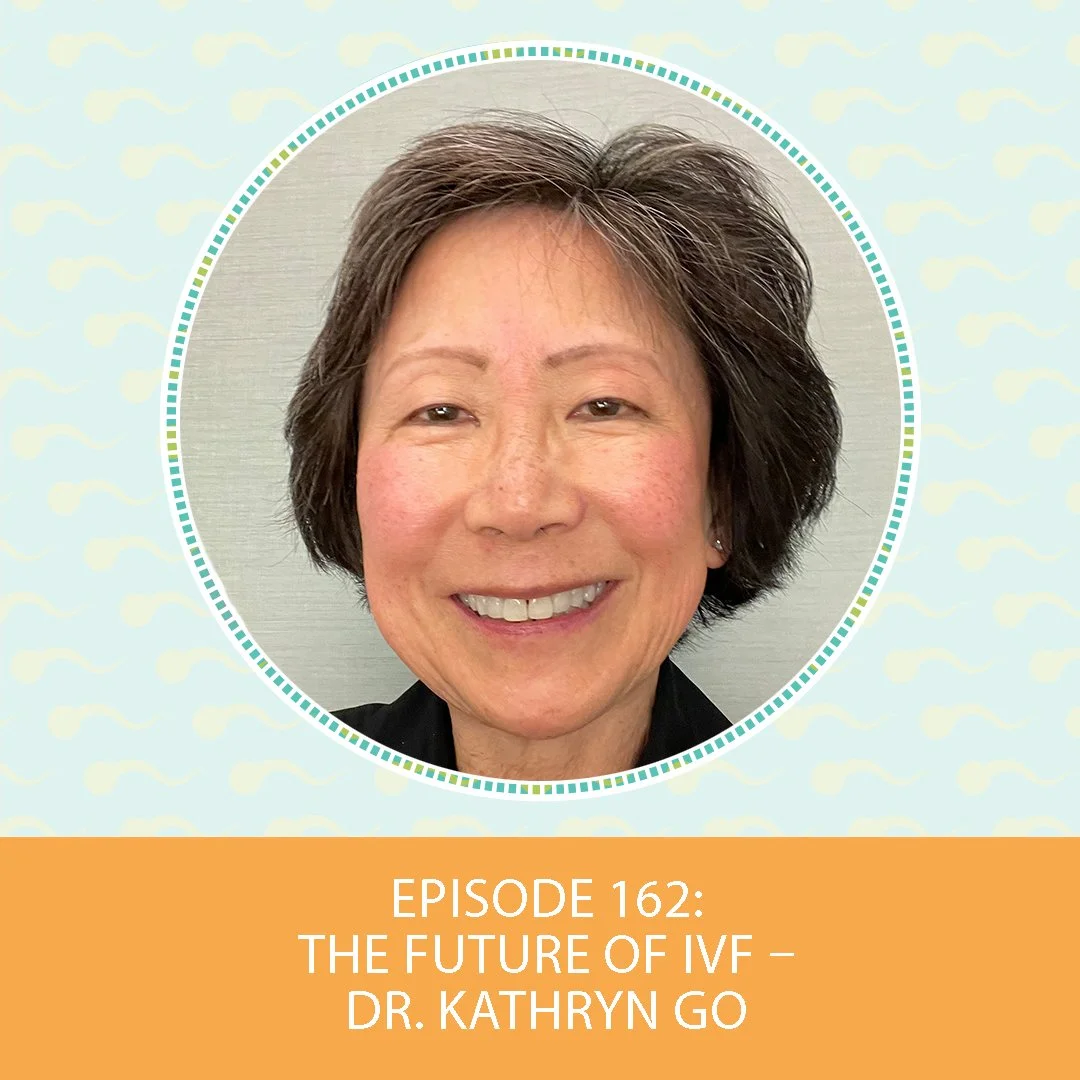 Episode 162: The Future of IVF – Dr. Kathryn Go 