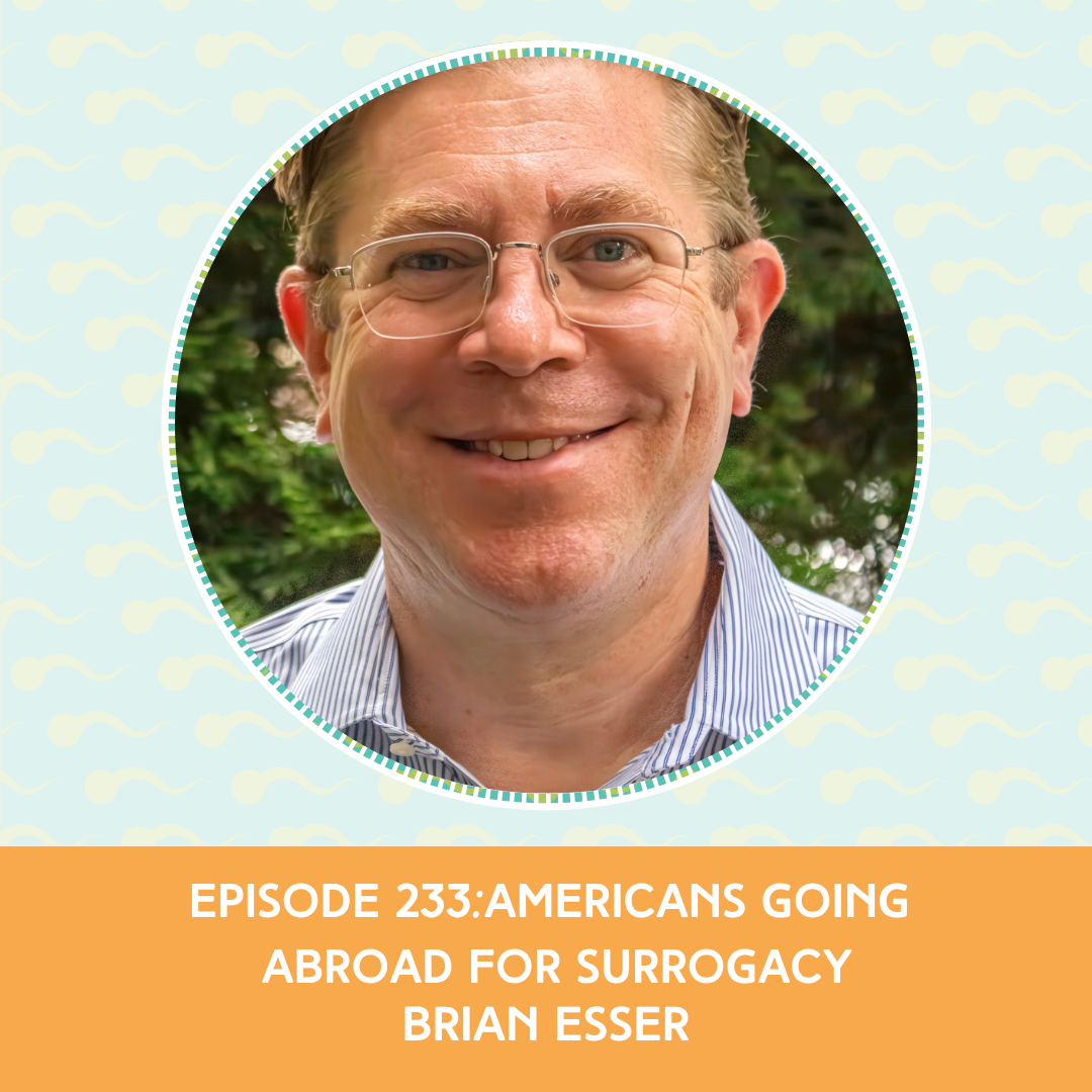 Episode 233: Brian Esser – Americans Going Abroad For Surrogacy