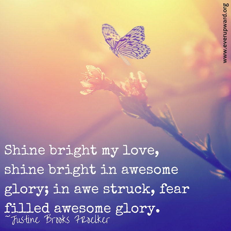 shine-bright-my-love-shine-bright-in-awesome-glory-in-awe-struck-fear-filled-awesome-glory.jpg