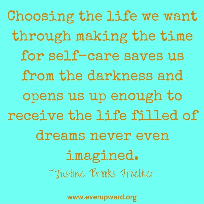 choosing-the-life-i-want-through-making-the-time-for-self-care-saves-me-from-the-darkness-and-opens-me-up-enough-to-receive-the-life-filled-of-dreams-never-even-imagined.jpg
