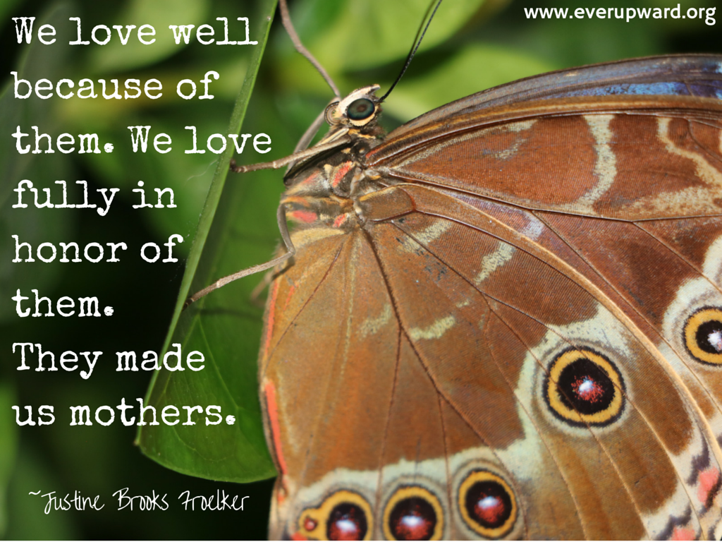 we-love-well-because-of-them-we-love-fully-in-honor-of-them-they-made-us-mothers.png