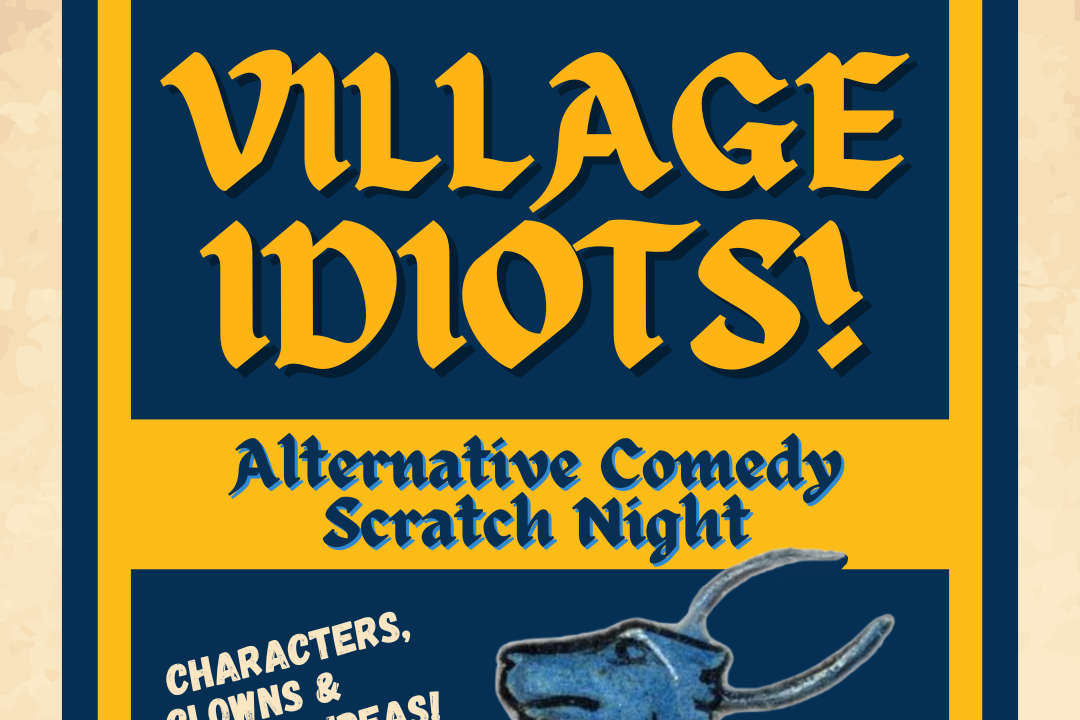 Village Idiots! Alternative Comedy Scratch Night