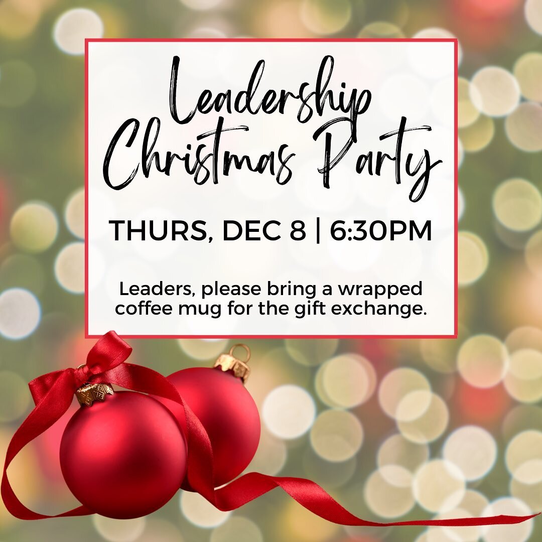 Leaders!! Don&rsquo;t forget the Leadership Christmas Party is next week!! Thursday, December 8th. 🎁