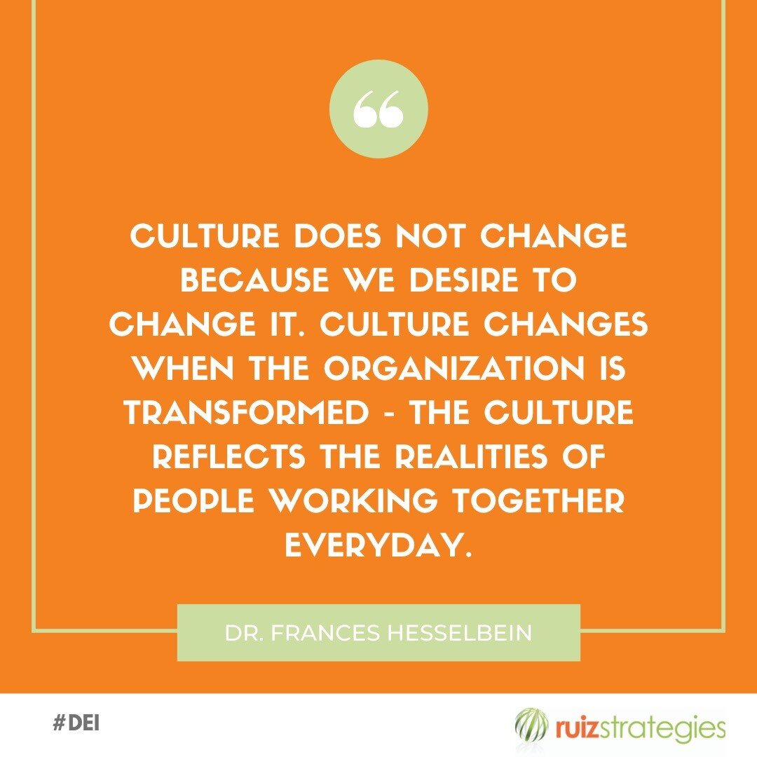 &ldquo;Culture does not change because we desire to change it. Culture changes when the organization is transformed &ndash; the culture reflects the realities of people working together everyday.&rdquo; 
&ndash; Dr. Frances Hesselbein

#inspirational