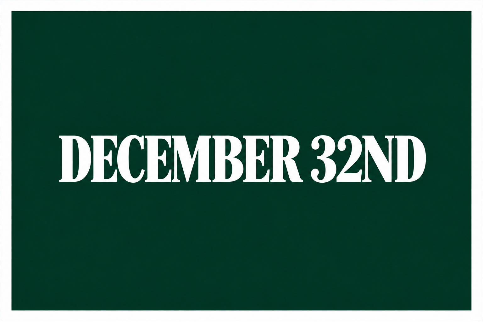 December 32nd