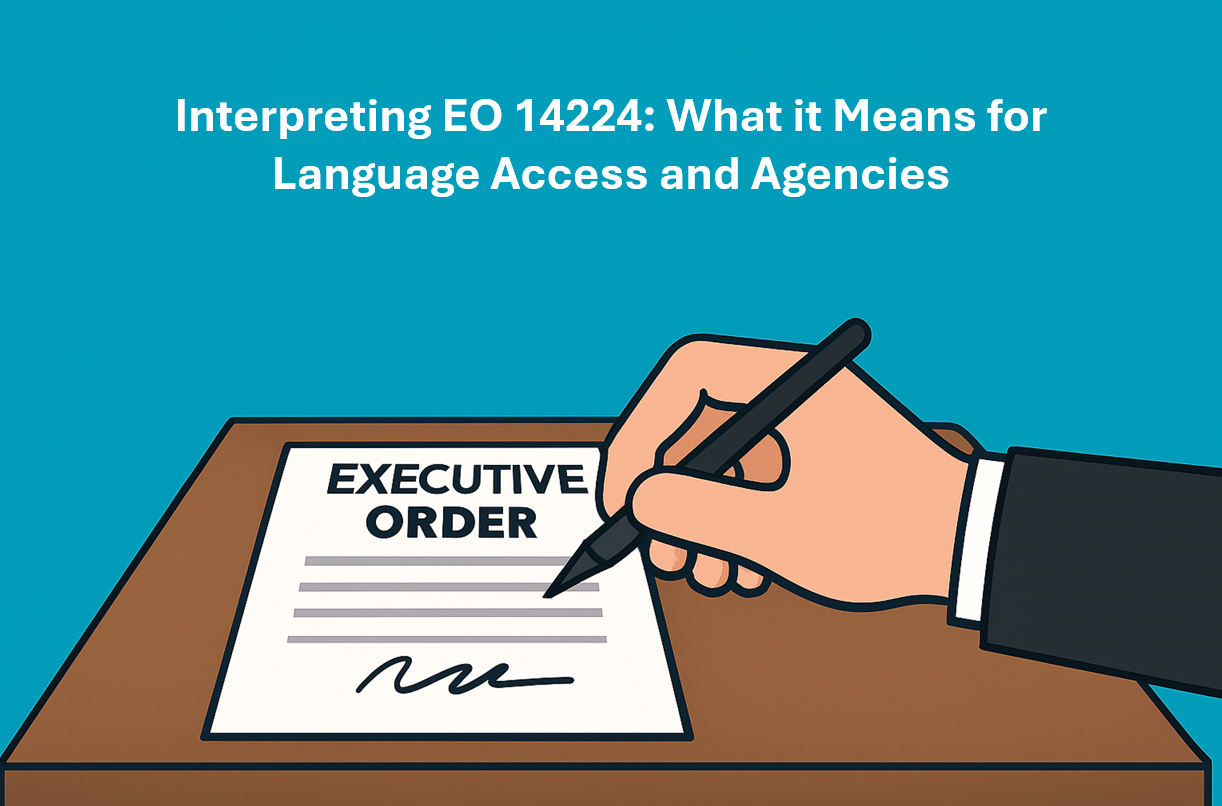Interpreting EO 14224: What it Means for Language Access and Agencies