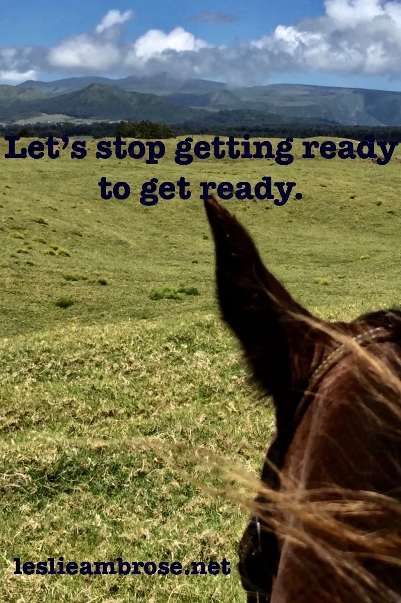 Let's Stop Getting Ready to Get Ready