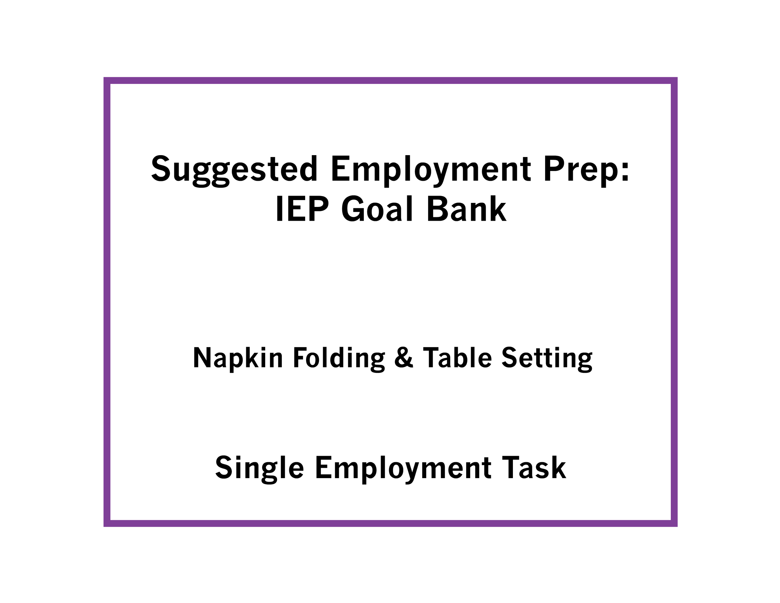 Suggested Employment Prep:  IEP Goal Bank for Napkin Folding & Table Setting