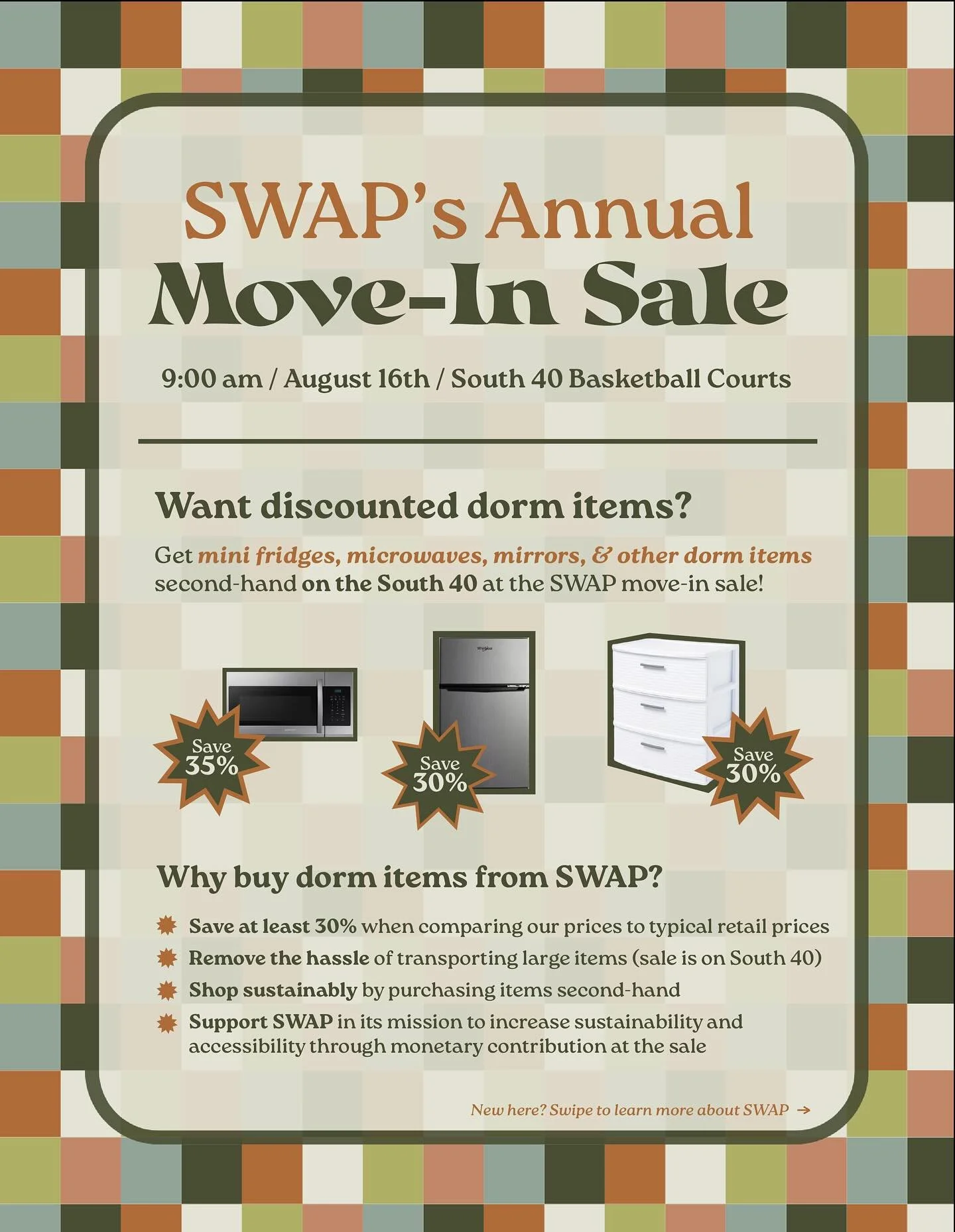 SWAP&rsquo;s 2025 move-in sale is just around the corner. Meet us on the South 40 basketball courts at 9am on August 16th to grab a fridge, a microwave, and many more items at discounted prices. See you there!