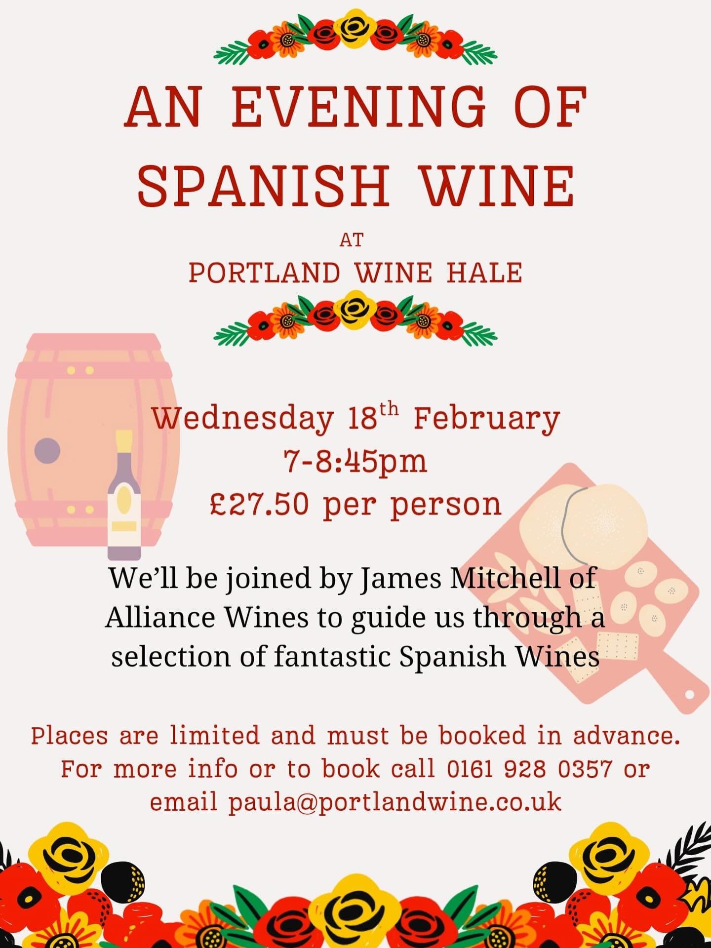 AN EVENING OF SPANISH WINE AT PORTLAND WINE HALE

Wednesday 18th February 7-8:45pm

&pound;27.50 per person

We&rsquo;ll be joined by James Mitchell of Alliance Wines to guide us through a selection of fantastic Spanish Wines

Places are limited and 