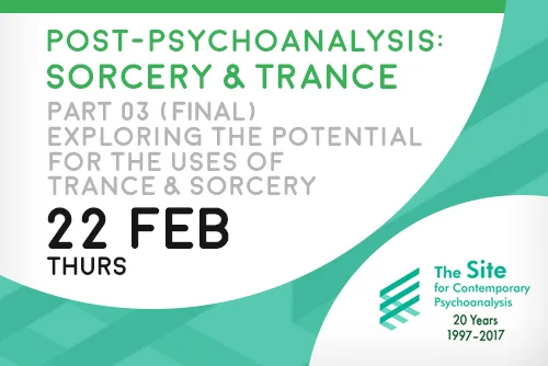 Post-Psychoanalysis - Part 3 (final): Sorcery &amp; Trance