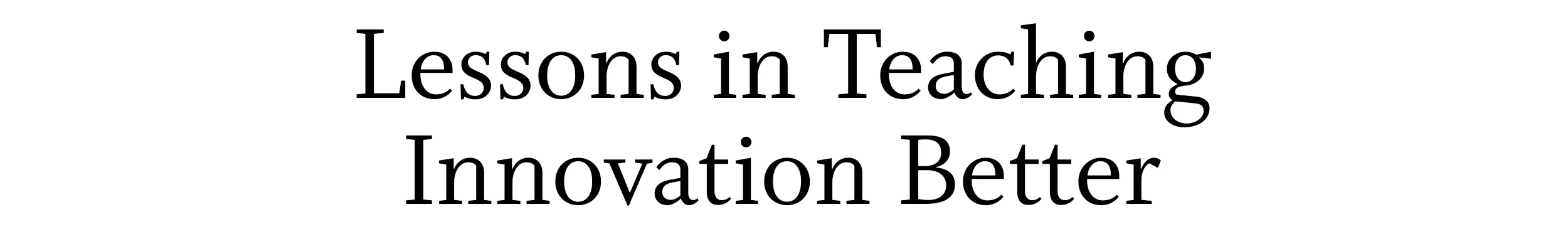 lessons in teaching innovation better.jpg