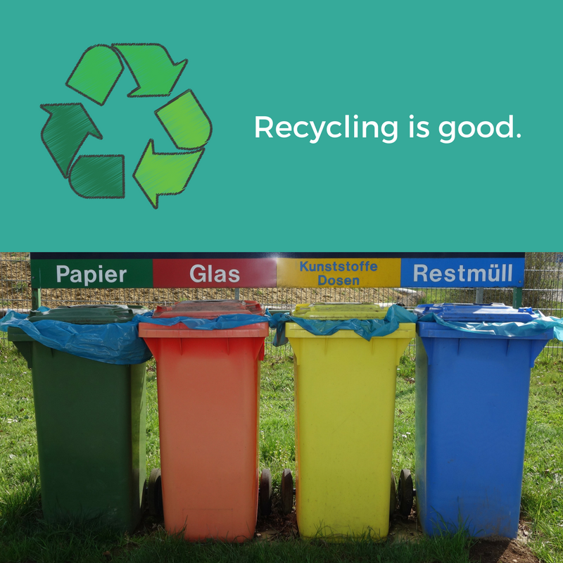 Recycling is a good thing, let's do what we can to support it
