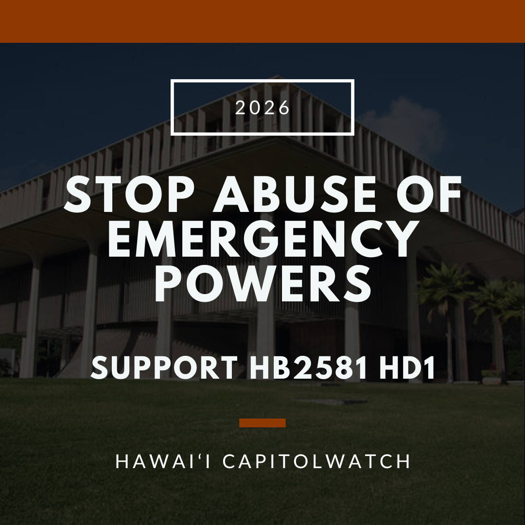 SUPPORT HB2581 HD1: Stop Abuse of Emergency Powers