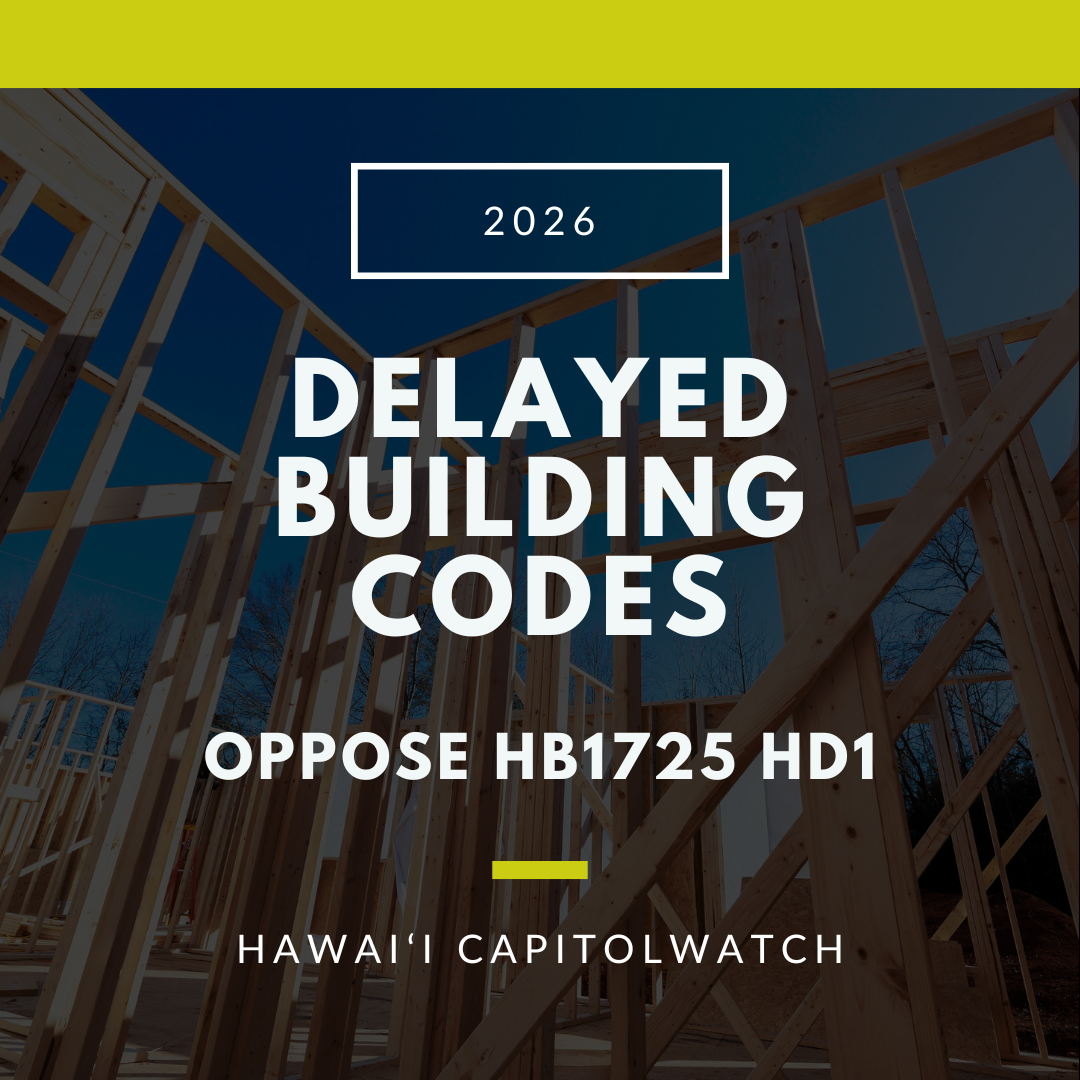 OPPOSE HB1725 HD1: Dangerous Delayed Building Codes