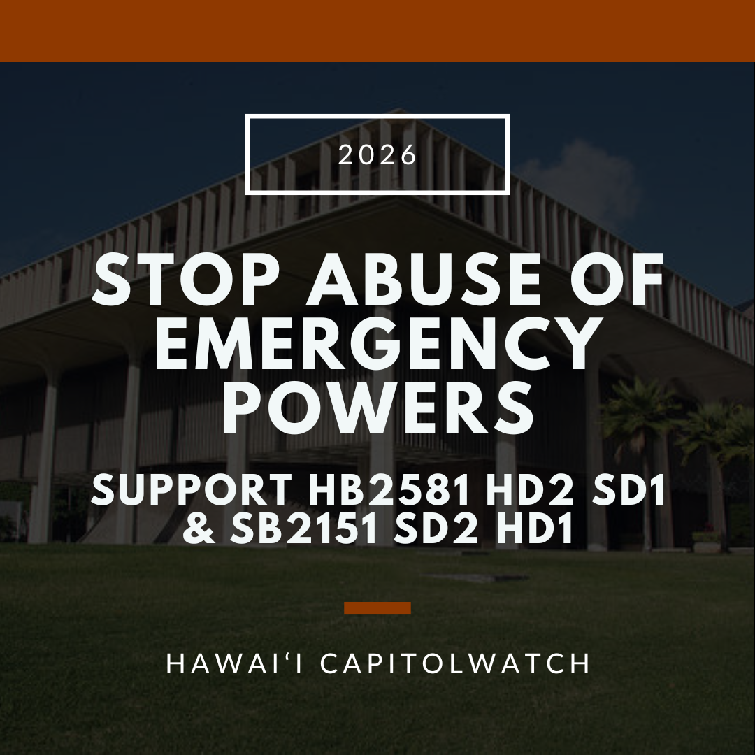 SUPPORT SB2151 SD2 HD1 &amp; HB2581 HD2 SD1: Stop Abuse of Emergency Powers