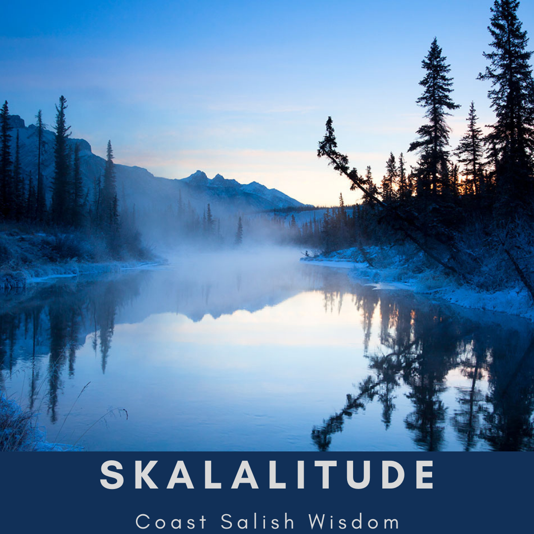 Skalalitude, Coast Salish Wisdom