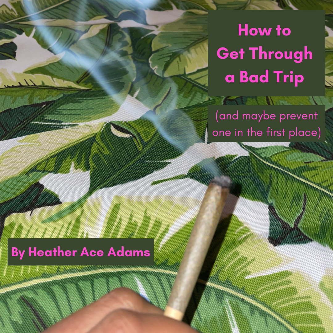 How to Get Through a Bad Trip (and maybe prevent one in the first place)