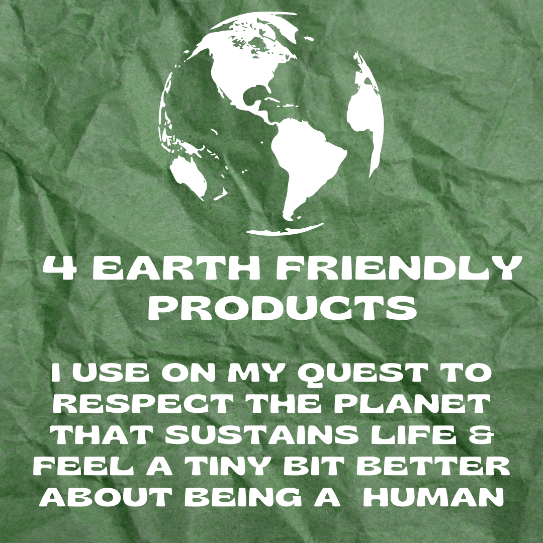 4 Earth Friendly Products I Use On My Quest To Respect The Planet
