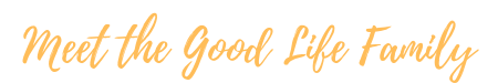 meet the good life family.png