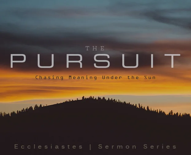 The Pursuit: Chasing meaning under the sun - The Book of Ecclesiastes