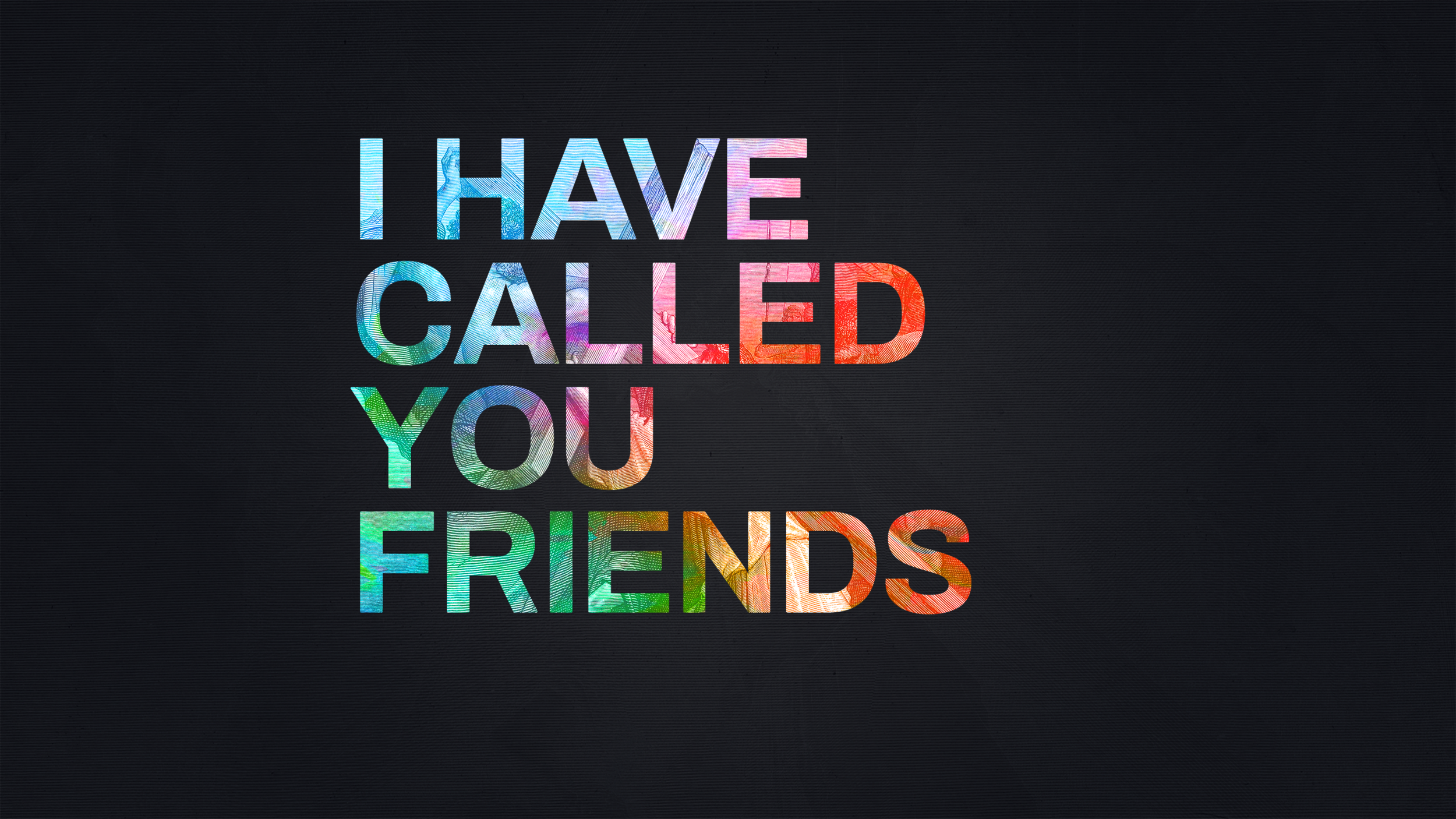 I Have Called You Friends
