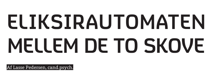 ELIKSIRAUTOMATEN  MELLEM DE TO SKOVE