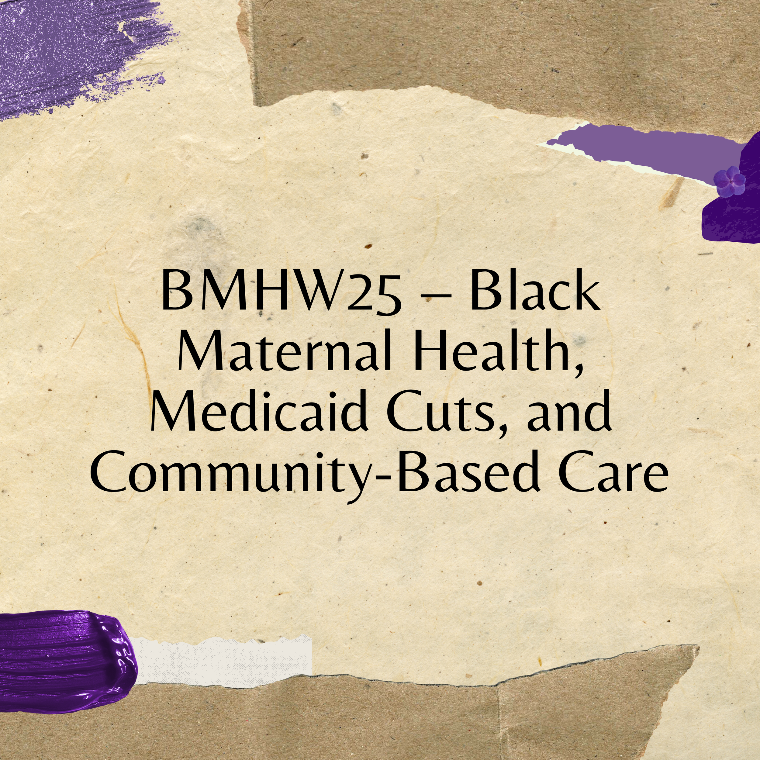 BMHW25 – Black Maternal Health, Medicaid Cuts, and Community-Based Care