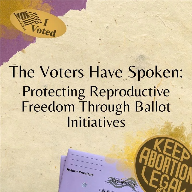 The Voters Have Spoken: Protecting Reproductive Freedom Through Ballot Initiatives