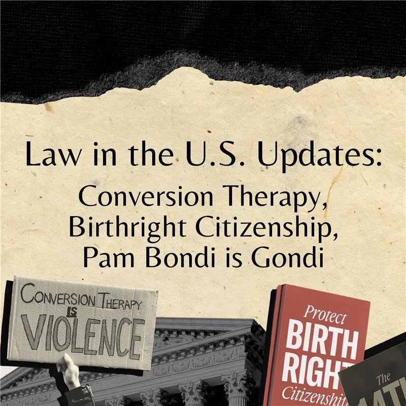 Law in the U.S. Updates: Conversion Therapy, Birthright Citizenship, Pam Bondi is Gondi