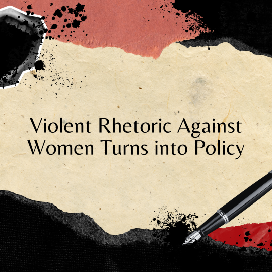 Violent Rhetoric Against Women Turns into Policy