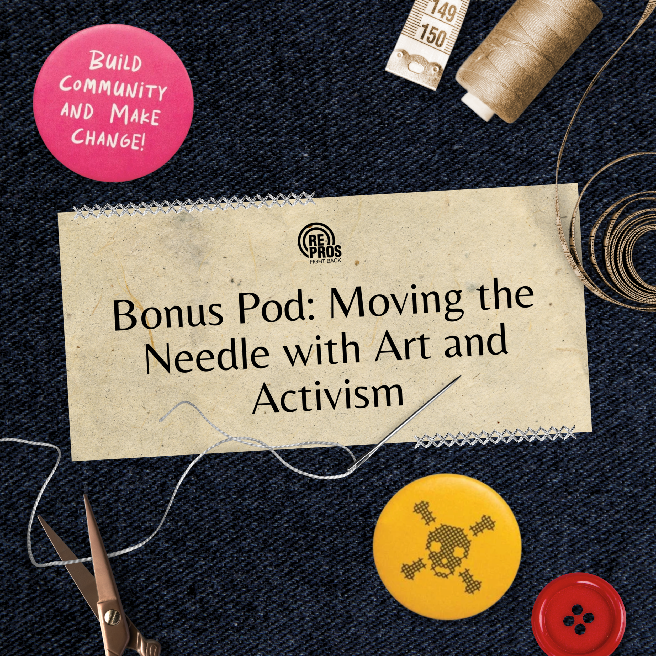 Bonus Pod: Moving the Needle with Art and Activism 