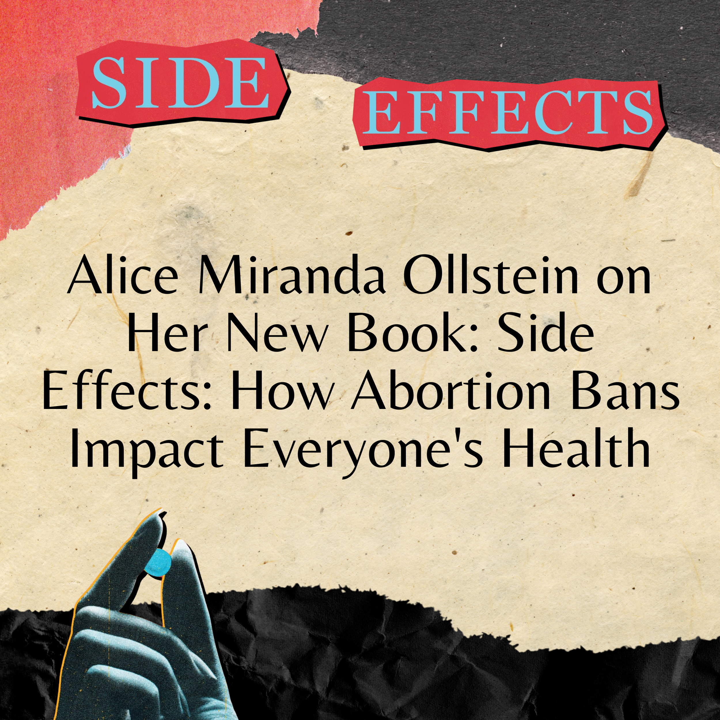 Alice Miranda Ollstein on Her New Book: Side Effects: How Abortion Bans Impact Everyone's Health