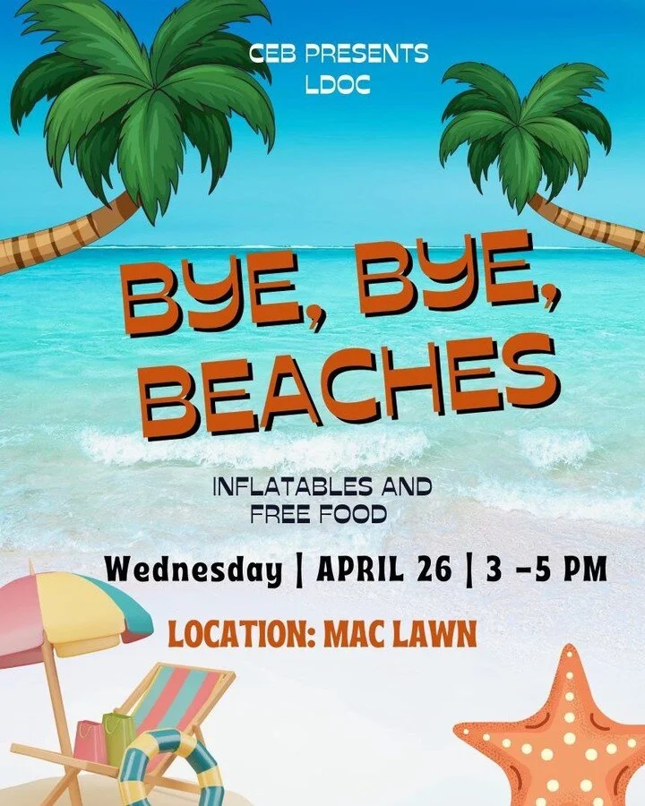 CEB presents LDOC! Come to Bye, Bye, Beaches on Wednesday April 26th from 3 to 5 pm for a fun Last Day of Classes event. There will be inflatables, free food, and a raffle!

This event is funded by the student activities fee.