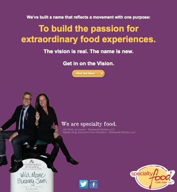 “Our campaign brings to life the individual personalities and stories of craft, care and joy behind so many specialty food businesses,” says Ann Daw, president of the Specialty Food Association. “It captures the passion and creativity each member pu…