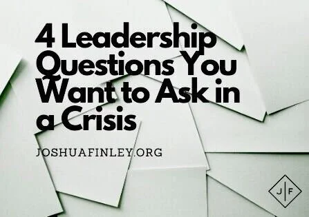 4 Leadership Questions You Want to Ask in a Crisis