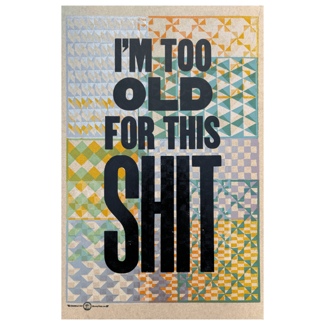 I'm Too Old For This Sh!t