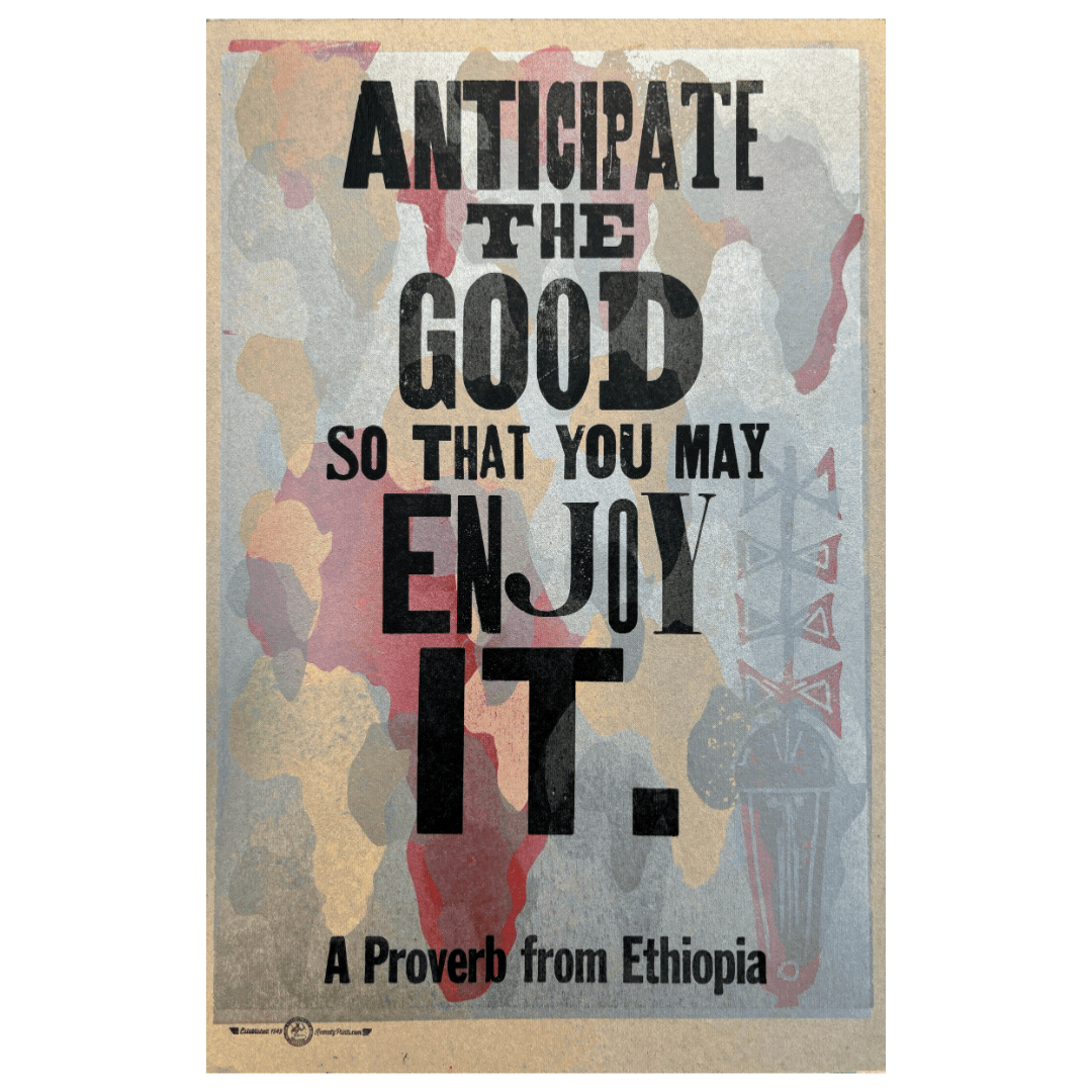 African Proverb:  Anticipate Good So That...
