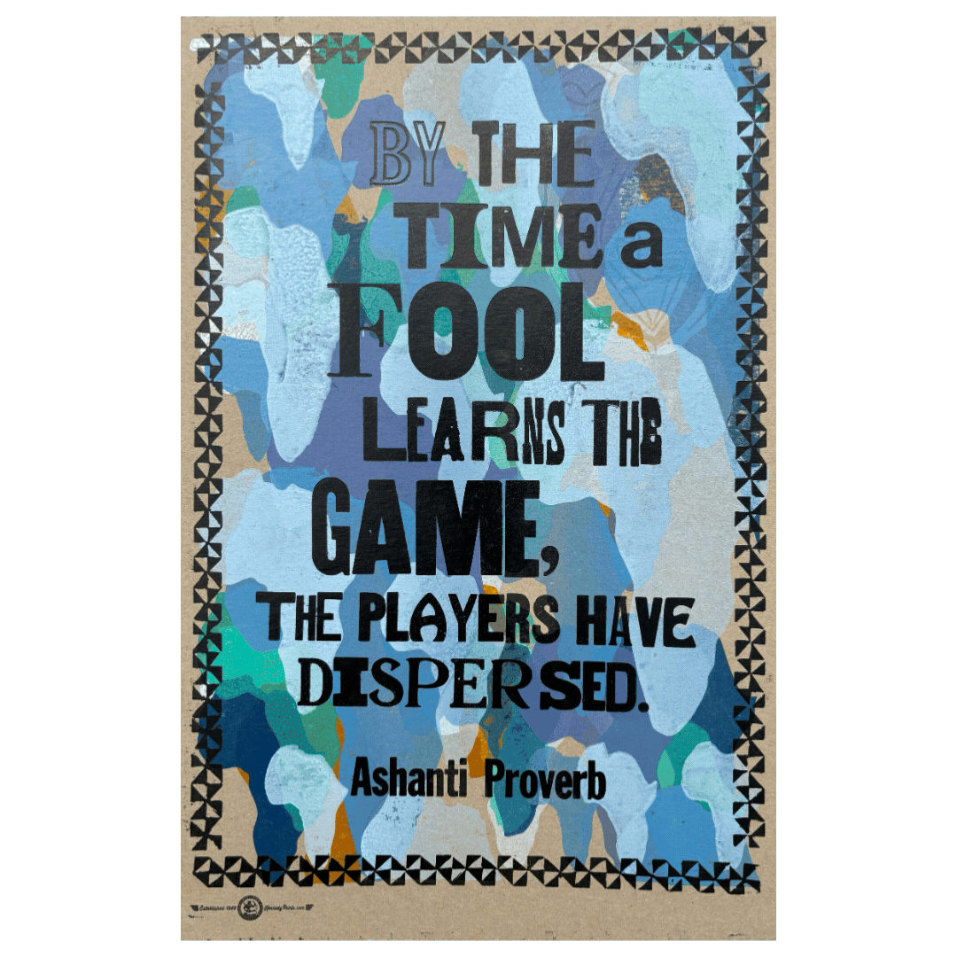 African Proverb:  By The Time A Fool Learns...