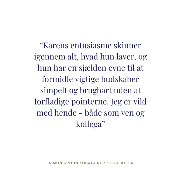 ”Karen+Pallisgaard+er+det+tætteste+jeg+kommer+på+en+yogaguru.+Hun+kan+ikke+bare+forklare+og+beskrive+yogaens+fordele,+men+også+tage+højde+for+at+mennesker+er+grundlæggende+forskellige.+Og+så+er+hun+sjov,+rock+n’+roll+(1).png